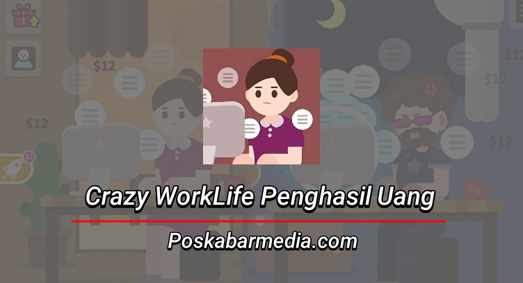 Crazy WorkLife Penghasil Uang