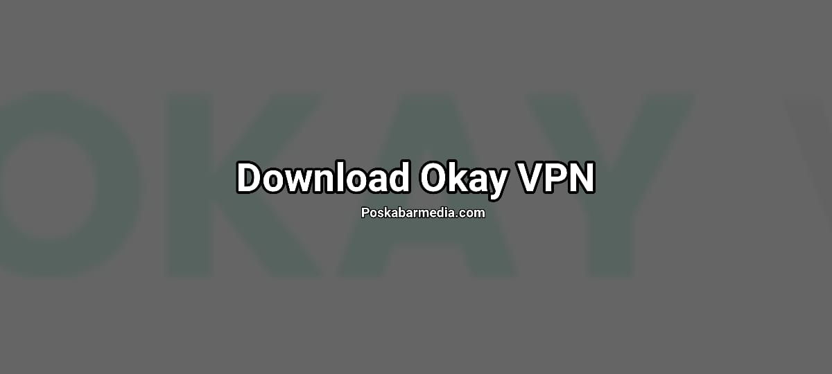 Download Okay VPN