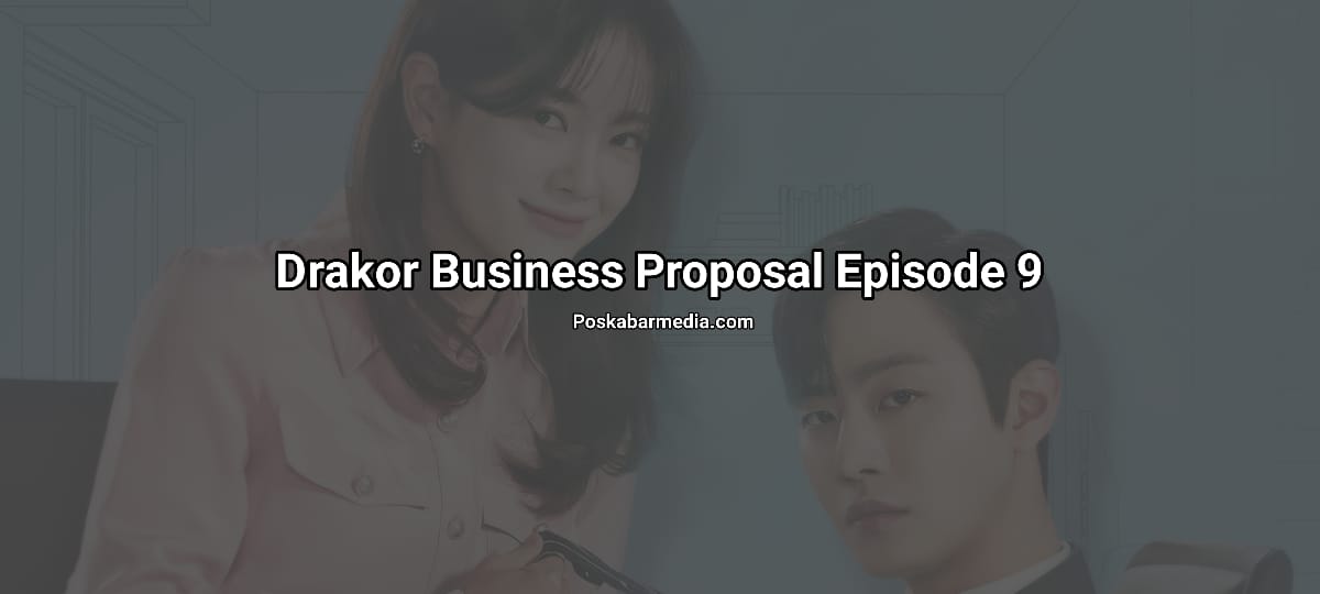 Drakor Business Proposal Episode 9