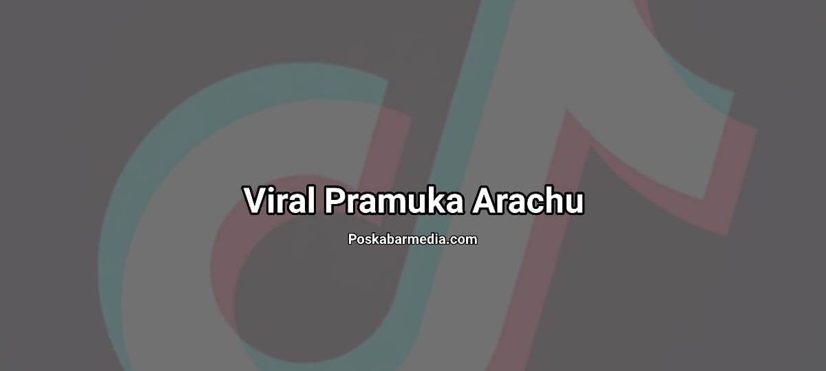 Viral Pramuka Arachu