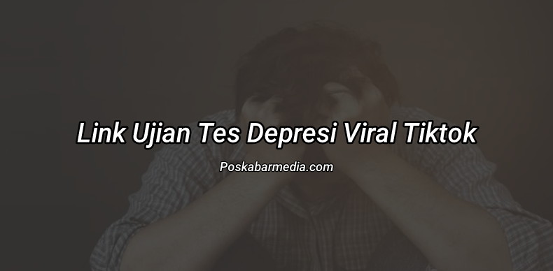 Link Ujian Tes Depresi Viral Tiktok