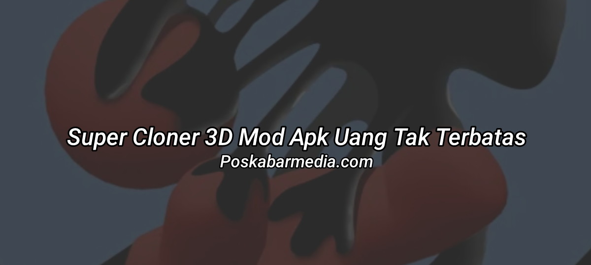 Super Cloner 3D Mod Apk Uang Tak Terbatas