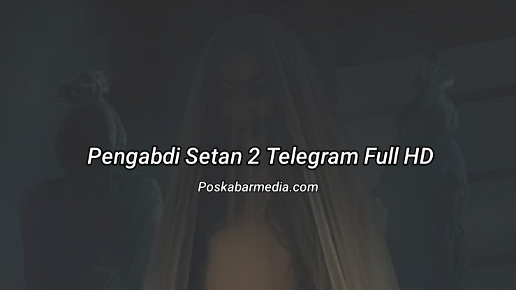 Pengabdi Setan 2 Telegram Full HD