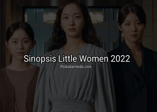 Sinopsis Drakor Little Women 2022