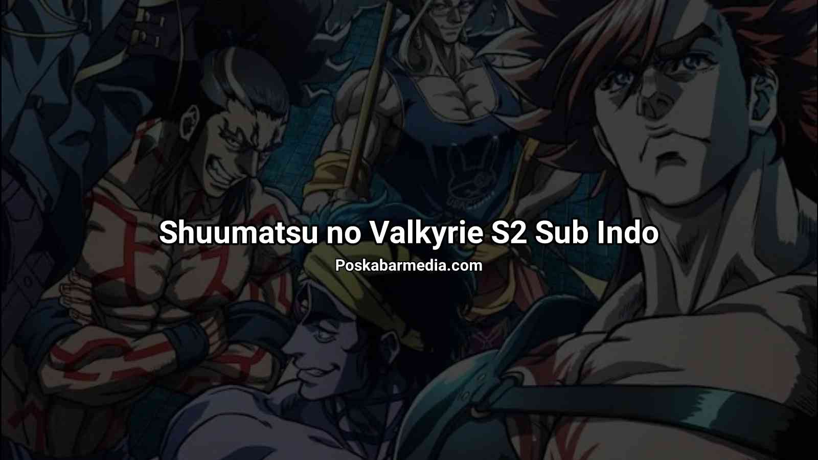 Download Anime Shuumatsu No Valkyrie S2